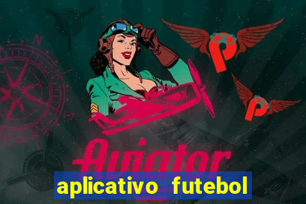 aplicativo futebol da hora